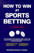 How to Win at Sports Betting - Allen, J Edward