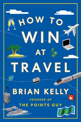 How to Win at Travel - Kelly, Brian