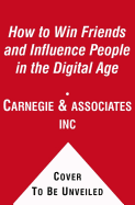 How to Win Friends & Influence People in the Digital Age - Dale Carnegie & Associates, and Cole, Brent, and Petkoff, Robert (Read by)