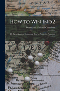 How to Win in '52: the Facts About the Democratic Road to Prosperity, Peace and Freedom