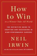 How to Win in a Winner-Take-All World: The Definitive Guide to Adapting and Succeeding in High-Performance Careers