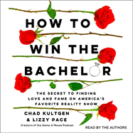 How to Win the Bachelor: The Secret to Finding Love and Fame on America's Favorite Reality Show
