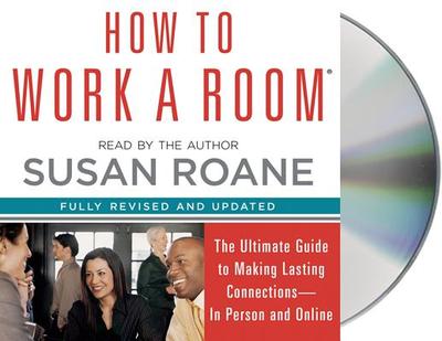 How to Work a Room: The Ultimate Guide to Savvy Socializing in Person and Online - RoAne, Susan (Read by)