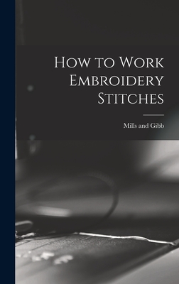 How to Work Embroidery Stitches - Mills and Gibb (Creator)