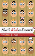 How to Work in Denmark Updated Edition: Tips for finding a job in Denmark, succeeding at work, and understanding your Danish boss