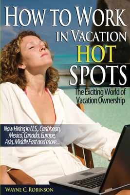 How To Work in Vacation Hot Spots: Travel The World and Make Great Money - Robinson, Wayne C