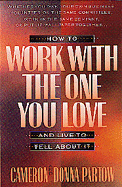 How to Work with the One You Love--And Live to Tell about It