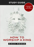 How to Worship a King: Study Guide