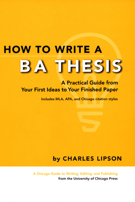 How to Write a BA Thesis: A Practical Guide from Your First Ideas to Your Finished Paper - Lipson, Charles