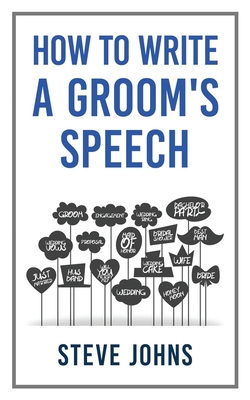 How to Write a Groom's Speech - Johns, Steve