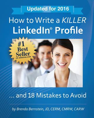 How to Write a KILLER LinkedIn Profile... And 18 Mistakes to Avoid - Bernstein, Brenda
