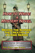 How to Write a Mystery Novel: Behind the Scenes: The Creation of a Crime Series