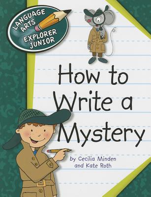 How to Write a Mystery - Minden, Cecilia, and Roth, Kate