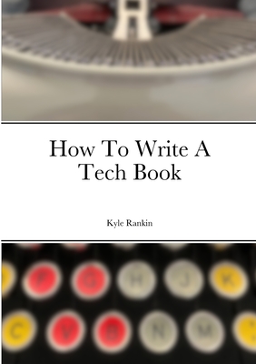 How To Write A Tech Book - Rankin, Kyle