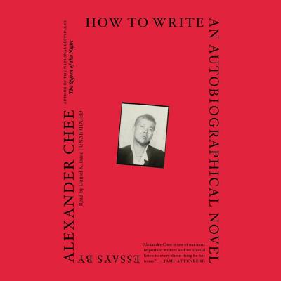 How to Write an Autobiographical Novel: Essays - Chee, Alexander, and Isaac, Daniel K (Read by)