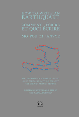 How to Write an Earthquake: Comment Ecrire Et Quoi Ecrire / Mo Pou 12 Janvye - Durovicova, Natasa (Editor), and Pierre, Beaudelaine (Editor)
