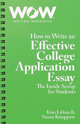 How to Write an Effective College Application Essay: The Inside Scoop for Students - Knoppow, Susan, and Lifton, Kim