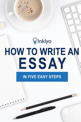 How to Write an Essay in Five Easy Steps - Scribendi