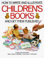 How to Write and Illustrate Children's Books - Pelkey, Treld, and Bicknell, Treld Pelkey (Editor), and Trotman, Felicity (Editor)