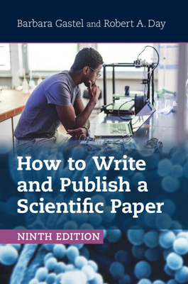 How to Write and Publish a Scientific Paper - Gastel, Barbara, and Day, Robert A