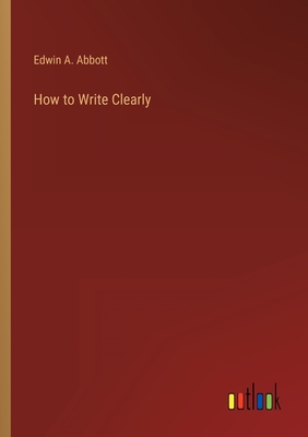 How to Write Clearly - Abbott, Edwin A