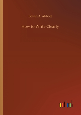 How to Write Clearly - Abbott, Edwin A