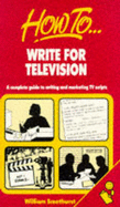 How to Write for Television - Smethurst, William
