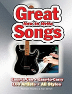 How To Write Great Songs: Easy-to-Use, Easy-to-Carry; 100 Artists; All Styles
