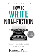 How to Write Non-Fiction: Turn Your Knowledge into Words Large Print