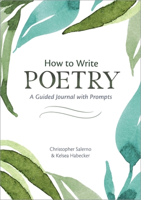 How to Write Poetry: A Guided Journal with Prompts - Salerno, Christopher, and Habecker, Kelsea
