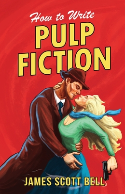 How to Write Pulp Fiction - Bell, James Scott