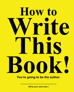 How to Write This Book: You're Going To Be the Author