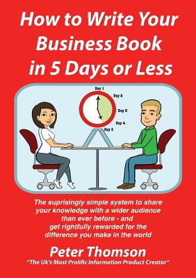 How to Write Your Book in 5 Days or Less - Guaranteed - Thomson, Peter