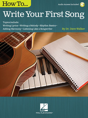 How to Write Your First Song: Audio Access Included! - Walker, Dave