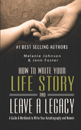 How to Write Your Life Story and Leave a Legacy: A Story Starter Guide & Workbook to Write Your Autobiography and Memoir
