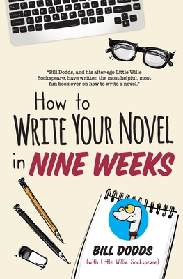 How to Write Your Novel in Nine Weeks - Sockspeare, Little Willie, and Dodds, Bill