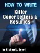 How to Writer Killer Cover Letters and Resumes: Get the Interviews for the Dream Jobs You Really Want by Creating One-in-Hundred Job Application Materials