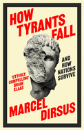 How Tyrants Fall: And How Nations Survive