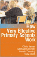 How Very Effective Primary Schools Work - James, Chris R, Professor, and Connolly, Michael, Professor, and Dunning, Gerald