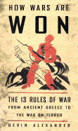 How Wars Are Won: The 13 Rules of War - From Ancient Greece to the War on Terror
