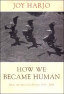 How We Became Human: New and Selected Poems: 1975-2001