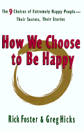 How We Choose to Be Happy: The 9 Choices of Extremely Happy People--Their Secrets, Their Stories