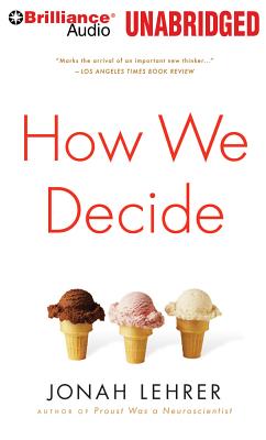 How We Decide - Lehrer, Jonah, and Colacci, David (Read by)