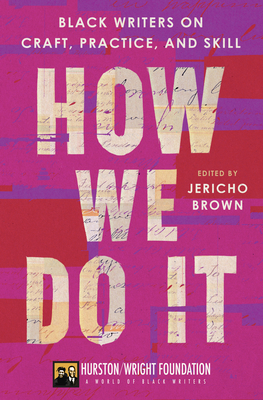 How We Do It: Black Writers on Craft, Practice, and Skill - Brown, Jericho, and Taylor, Darlene