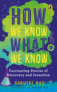 How We Know What We Know: Fascinating Stories of Discovery and Invention