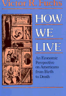 How We Live: An Economic Perspective on Americans from Birth to Death