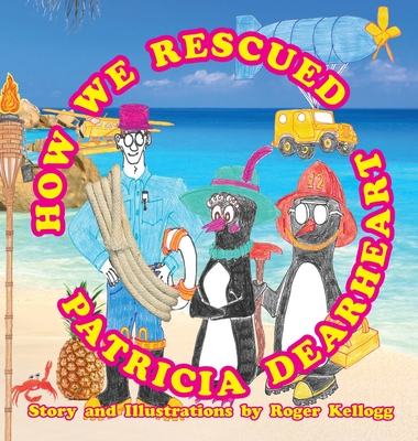 How We Rescued Patricia Dearheart - Kellogg, Roger