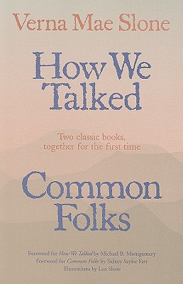 How We Talked and Common Folks - Slone, Verna Mae, and Montgomery, Michael (Foreword by), and Reynolds, Sidney Saylor (Foreword by)