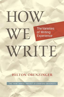 How We Write: The Varieties of Writing Experience - Junkerman, Charles, M.D (Introduction by), and Obenzinger, Hilton