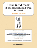 How We'd Talk If the English Had Won in 1066: New Edition 2020